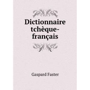  Dictionnaire tchÃ¨que franÃ§ais Gaspard Faster Books