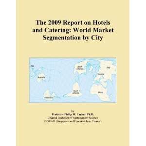 The 2009 Report on Hotels and Catering World Market Segmentation by 