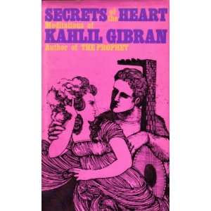   Secrets of the Heart Meditations of Kahlil Gibran The Prophet Books