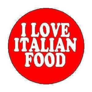   I LOVE ITALIAN FOOD  Pinback Button 1.25 Pin / Badge 