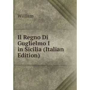   Guglielmo I in Sicilia (Italian Edition) William  Books
