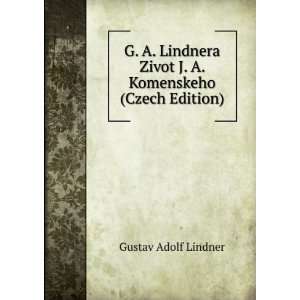   Zivot J. A. Komenskeho (Czech Edition) Gustav Adolf Lindner Books