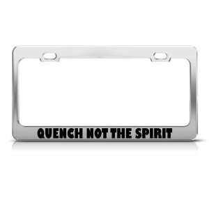  Quench Not The Spirit Religious license plate frame Stainless Metal 