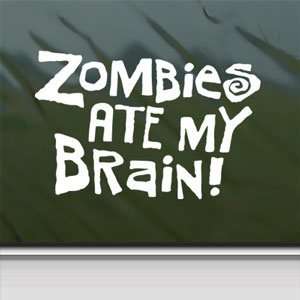  Zombies Ate My Brain White Sticker Car Vinyl Window Laptop 