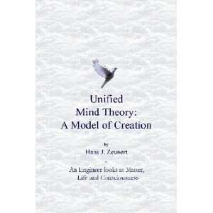    Unified Mind Theory A Model of Creation Hans J Zeunert Books