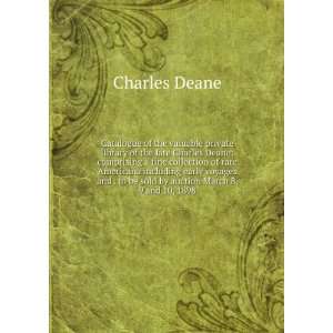   to be sold by auction March 8, 9 and 10, 1898 Charles Deane Books