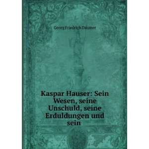  Kaspar Hauser Sein Wesen, seine Unschuld, seine 