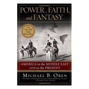   , Faith, and Fantasy America in the Middle East 1776 to the Present