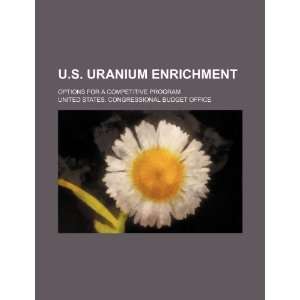  U.S. uranium enrichment; options for a competitive program 