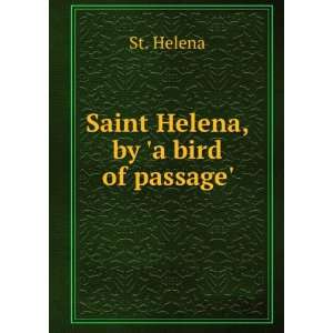  Saint Helena, by a bird of passage. St. Helena Books