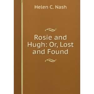 Rosie and Hugh: Or, Lost and Found: Helen C. Nash:  Books