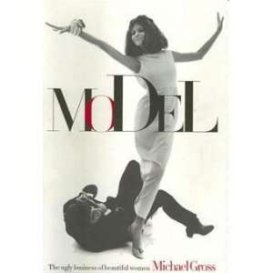    Model :the ugly business of beautiful women: Michael Gross: Books