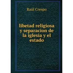   separacion de la iglesia y el estado RaÃºl Crespo Books