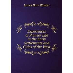   the Early Settlements and Cities of the West James Barr Walker Books