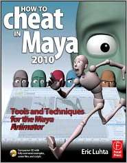 How to Cheat in Maya 2010: Tools and Techniques for the Maya Animator 
