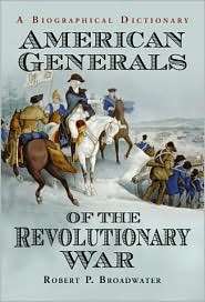 American Generals of the Revolutionary War A Biographical Dictionary 