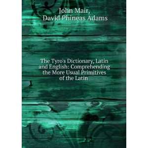  The Tyros Dictionary, Latin and English Comprehending 