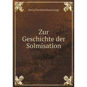  Zur Geschichte der Solmisation Georg Theodor Johann Lange Books