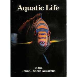   AQUATIC LIFE IN THE JOHN G. SHEDD AQUARIUM William P. Braker Books