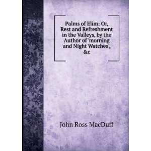   Author of morning and Night Watches, &c John Ross MacDuff Books