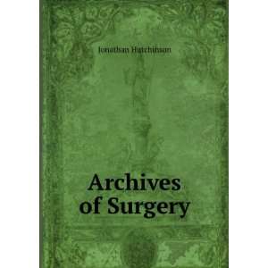  Archives of Surgery Jonathan Hutchinson Books