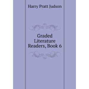    Graded Literature Readers, Book 6: Harry Pratt Judson: Books