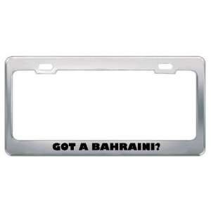 Got A Bahraini? Nationality Country Metal License Plate Frame Holder 