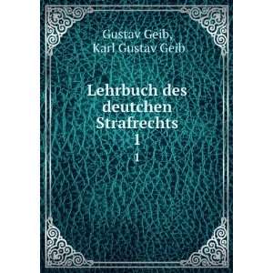   des deutchen Strafrechts. 1 Karl Gustav Geib Gustav Geib Books