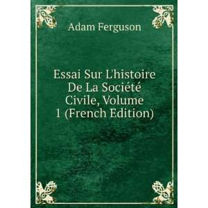  Essai Sur Lhistoire De La SociÃ©tÃ© Civile, Volume 1 