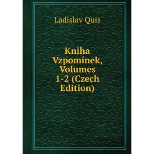   Kniha VzpomÃ­nek, Volumes 1 2 (Czech Edition) Ladislav Quis Books