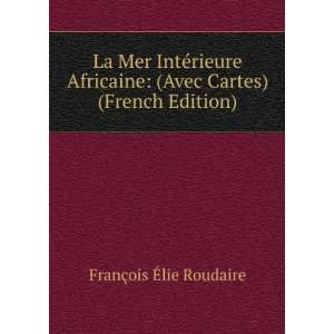  La Mer IntÃ©rieure Africaine: (Avec Cartes) (French 