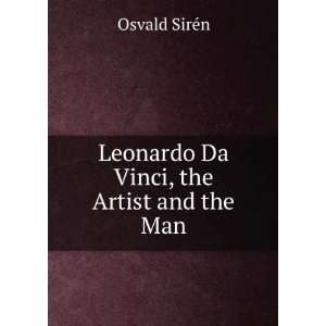 Leonardo Da Vinci, the Artist and the Man Osvald SirÃ©n Books