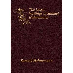 The Lesser Writings of Samuel Hahnemann Samuel Hahnemann Books