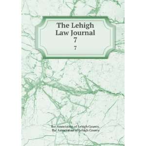  The Lehigh Law Journal. 7: Bar Association of Lehigh 