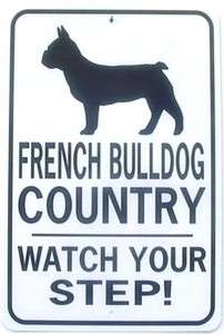 FRENCH BULLDOG COUNTRY Watch Your Step! Aluminum Sign Wont rust or 