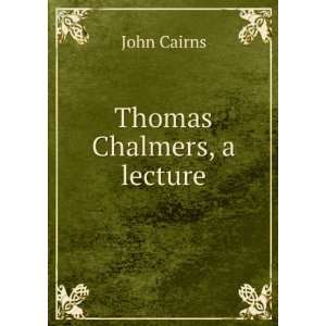  Thomas Chalmers, a lecture John Cairns Books