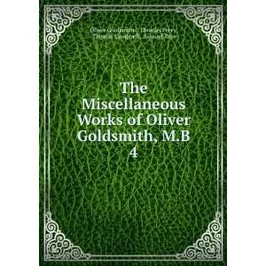 Miscellaneous Works of Oliver Goldsmith, M.B. 4: Thomas Percy, Thomas 