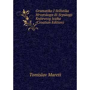  Srpskogo Knjievnog Jezika (Croatian Edition): Tomislav Mareti: Books