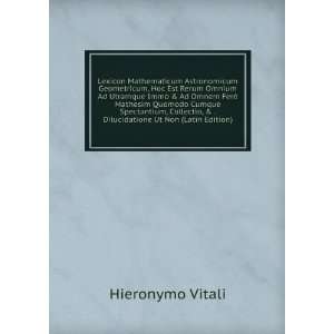   , & . Dilucidatione Ut Non (Latin Edition): Hieronymo Vitali: Books