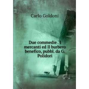   ed Il burbero benefico, pubbl. da G. Polidori: Carlo Goldoni: Books