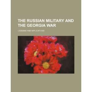  The Russian military and the Georgia war lessons and 