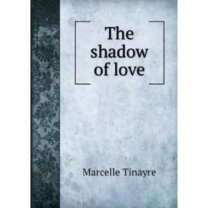  The shadow of love Marcelle Tinayre Books