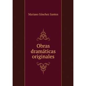  Obras dramÃ¡ticas originales Mariano SÃ¡nchez Santos 