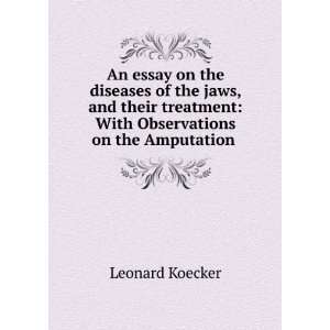    With Observations on the Amputation . Leonard Koecker Books