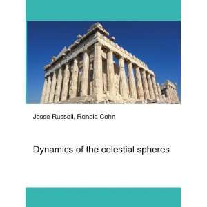  Dynamics of the celestial spheres Ronald Cohn Jesse 