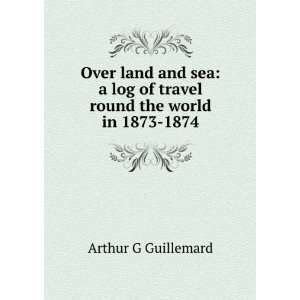   log of travel round the world in 1873 1874 Arthur G Guillemard Books
