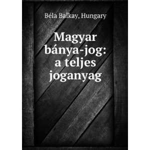  Magyar bÃ¡nya jog a teljes joganyag Hungary BÃ©la 