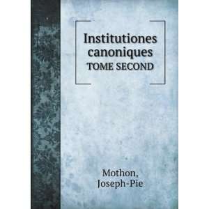 Institutiones canoniques. TOME SECOND Joseph Pie Mothon 