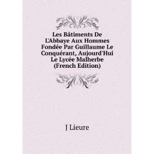   , AujourdHui Le LycÃ©e Malherbe (French Edition) J Lieure Books