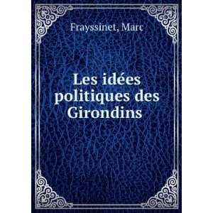    Les ideÌes politiques des Girondins Marc Frayssinet Books